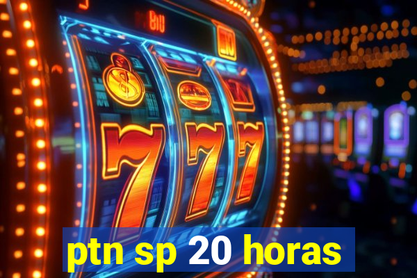 ptn sp 20 horas